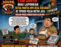 Diduga Ada Pungutan Rp. 5 Juta terhadap Calon BPD, LSM ANKER Laporkan Ketua Panitia BPD Desa Sukabakti ke Tipikor Polda Metro Jaya